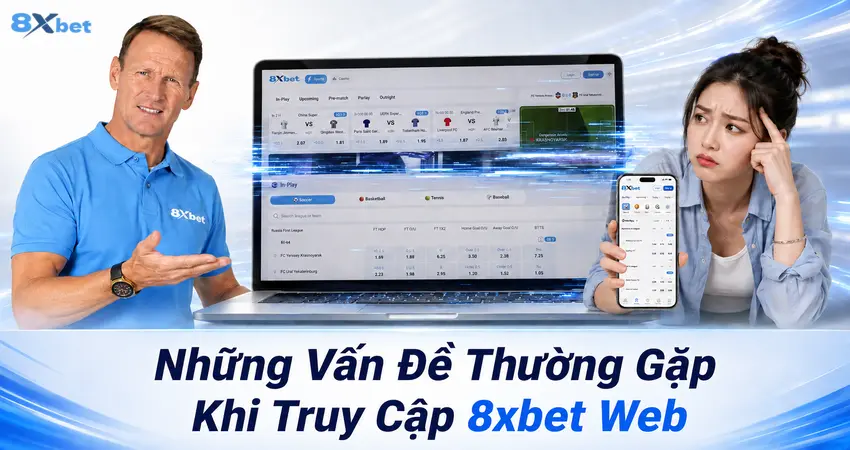 Những Vấn Đề Thường Gặp Khi Truy Cập 8xbet Web