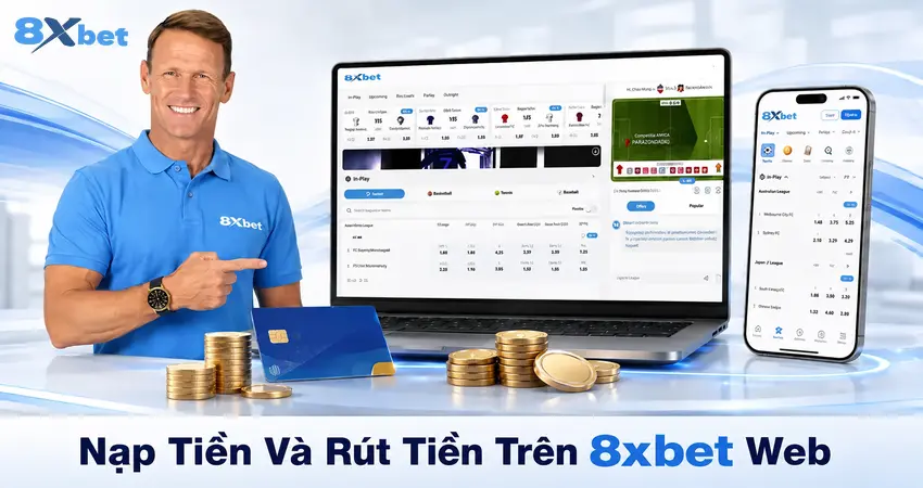 Nạp Tiền Và Rút Tiền Trên 8xbet Web