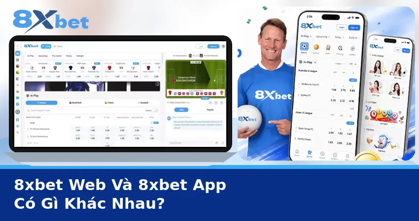 8xbet Web Và 8xbet App Có Gì Khác Nhau?