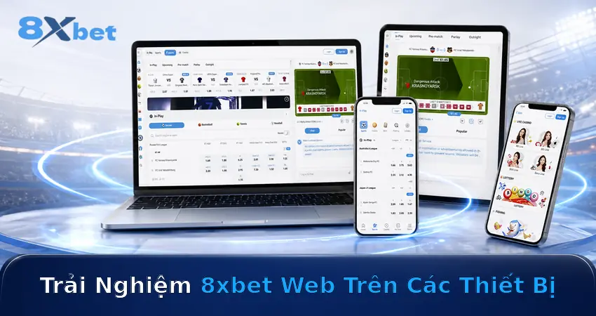 Trải Nghiệm 8xbet Web Trên Các Thiết Bị